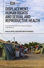 Cover: Displacement, Human Rights and Sexual and Reproductive Health - Bristol University Press