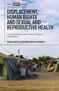 Enlarge image Cover: Displacement, Human Rights and Sexual and Reproductive Health - Bristol University Press
