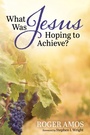 Cover: What Was Jesus Hoping to Achieve? - Wipf and Stock Publishers