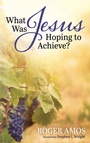 Cover: What Was Jesus Hoping to Achieve? - Wipf & Stock Publishers