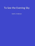 Cover: To See the Evening Sky - Lulu.com