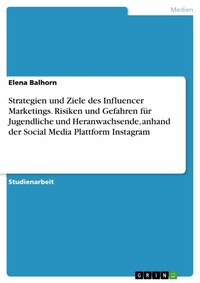 Abbildung von: Strategien und Ziele des Influencer Marketings. Risiken und Gefahren für Jugendliche und Heranwachsende, anhand der Social Media Plattform Instagram - GRIN Verlag
