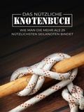 Cover: Das N&uuml;tzliche Knotenbuch: Wie man die mehr als 25 n&uuml;tzlichsten Seilknoten bindet - SF Nonfiction Books