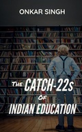 Cover: The Catch-22s of Indian Education - Notion Press