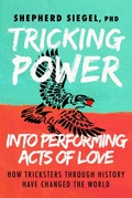 Cover: Tricking Power into Performing Acts of Love - Morgan James Publishing