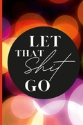 Cover: Let That Shit Go - Lulu.com