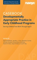 Cover: Casebook: Developmentally Appropriate Practice in Early Childhood Programs Serving Children from Birth Through Age 8&iquest; - The National Association for the Education of Young Children