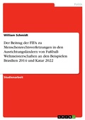 Cover: Der Beitrag der FIFA zu Menschenrechtsverletzungen in den Ausrichtungsl&auml;ndern von Fu&szlig;ball- Weltmeisterschaften an den Beispielen Brasilien 2014 und Katar 2022 - GRIN Verlag