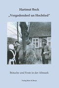 Cover: Vergodendeel un Hochtied - Br&auml;uche und Feste in der Altmark - Beier & Beran