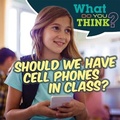 Cover: Should We Have Cell Phones in Class? - Gareth Stevens Publishing