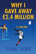 Cover: Why I Gave Away GBP2.4 Million Pounds - Thomas Tucker
