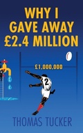 Cover: Why I Gave Away GBP2.4 Million Pounds - Thomas Tucker