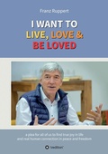 Cover: I WANT TO  LIVE, LOVE & BE LOVED - tredition