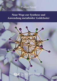 Abbildung von: Neue Wege zur Synthese und Anwendung metalloider Goldcluster - Cuvillier Verlag