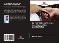 Abbildung von: La recréation africaine des impressions occidentales - Editions Notre Savoir