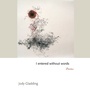 Cover: I entered without words - Princeton University Press