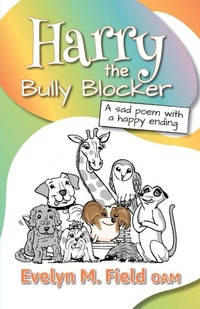 Enlarge image Cover: Harry The Bully Blocker - Evelyn M. Field, OAM FAPS