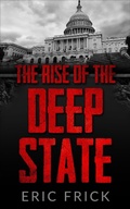 Cover: The Rise of the Deep State - Eric Frick