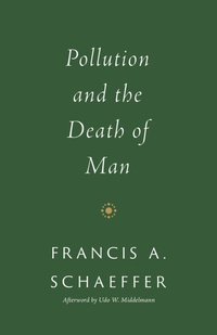 Enlarge image Cover: Pollution and the Death of Man - Crossway