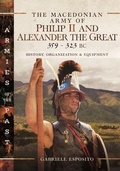 Cover: The Macedonian Army of Philip II and Alexander the Great, 359-323 BC - Pen & Sword Military