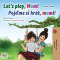 Cover: Let's Play, Mom! Pojdme si hr&aacute;t, mami! (English Czech Bilingual Collection) - English Czech Bilingual Collection
