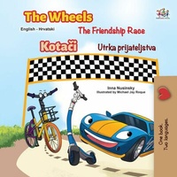 Abbildung von: The Wheels The Friendship Race Kotaci Utrka prijateljstva (English Croatian Bilingual Collection) - English Croatian Bilingual Collection