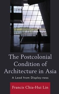 Cover: The Postcolonial Condition of Architecture in Asia - Lexington Books