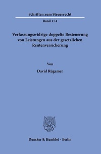 Abbildung von: Verfassungswidrige doppelte Besteuerung von Leistungen aus der gesetzlichen Rentenversicherung. - Duncker & Humblot