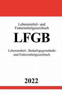 Abbildung von: Lebensmittel- und Futtermittelgesetzbuch LFGB 2022 - epubli