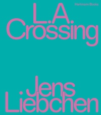 Abbildung von: Jens Liebchen | L.A. Crossing - Hartmann Projects Verlag