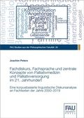 Cover: Fachdiskurs, Fachsprache und zentrale Konzepte von Palliativmedizin und Palliativversorgung im 21. Jahrhundert - FAU University Press