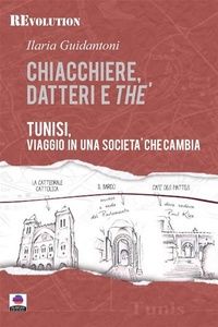 Abbildung von: Chiacchiere, datteri e thé. Tunisi, viaggio in una società che cambia. - Albeggi Edizioni