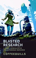 Cover: Blasted Research: A Post-Apocalyptic Polyamorous Romance - Coffee Quills