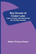 Cover: Boy Scouts at Crater Lake; A Story of Crater Lake National Park and the High Cascades - ALPHA EDITION