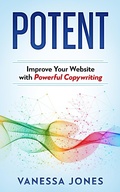 Cover: Potent: Improve Your Website with Powerful Copywriting - Lion and Jones Publishing