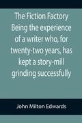 Cover: The Fiction Factory Being the experience of a writer who, for twenty-two years, has kept a story-mill grinding successfully ( - ALPHA EDITION