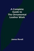 Cover: A Complete Guide to the Ornamental Leather Work - ALPHA EDITION