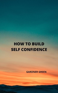 Abbildung von: How to Build self Confidence - GARDNER GREEN
