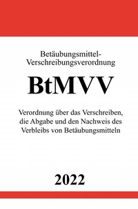 Abbildung von: Betäubungsmittel-Verschreibungsverordnung BtMVV 2022 - epubli