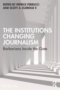 Enlarge image Cover: The Institutions Changing Journalism - Routledge