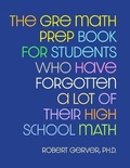 Cover: The GRE Math Prep Book for Students Who Have Forgotten a Lot of Their High School Math - Rob Gerver Publishing