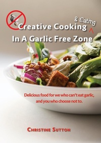 Enlarge image Cover: Creative Cooking & Eating in a Garlic Free Zone - M.C. Sutton