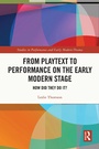 Cover: From Playtext to Performance on the Early Modern Stage - Routledge