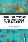 Cover: Influence and Resistance in Post-Independence Egyptian Architecture - Routledge