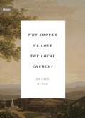 Cover: Why Should We Love the Local Church? - Crossway