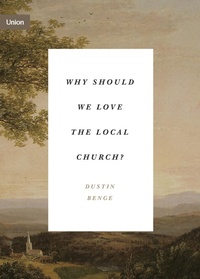 Enlarge image Cover: Why Should We Love the Local Church? - Crossway
