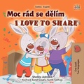 Cover: Moc r&aacute;d sd&iacute;l&iacute;m I Love to Share (Czech English Bilingual Collection) - Czech English Bilingual Collection