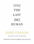 Cover: [To] The Last [Be] Human - Copper Canyon Press,U.S.