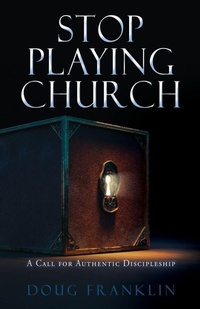 Enlarge image Cover: Stop Playing Church - Xulon Press