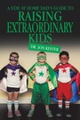 Cover: A Stay at Home Dad's Guide to Raising Extraordinary Kids - AUTHORHOUSE